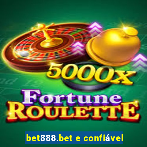 bet888.bet e confiável