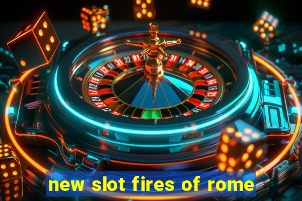 new slot fires of rome