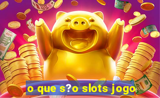 o que s?o slots jogo