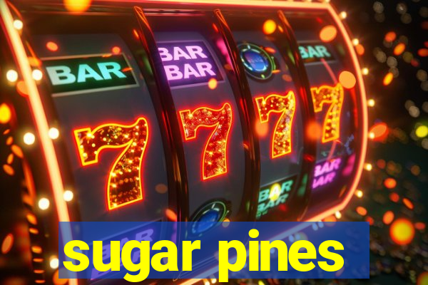 sugar pines