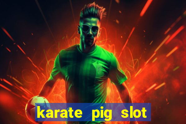 karate pig slot free play