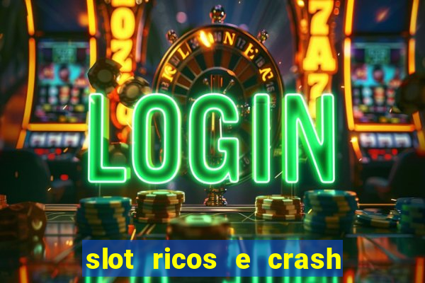 slot ricos e crash é confiável