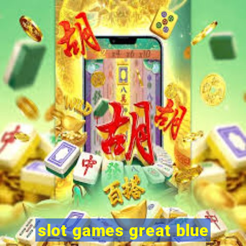 slot games great blue