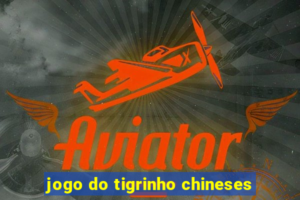 jogo do tigrinho chineses