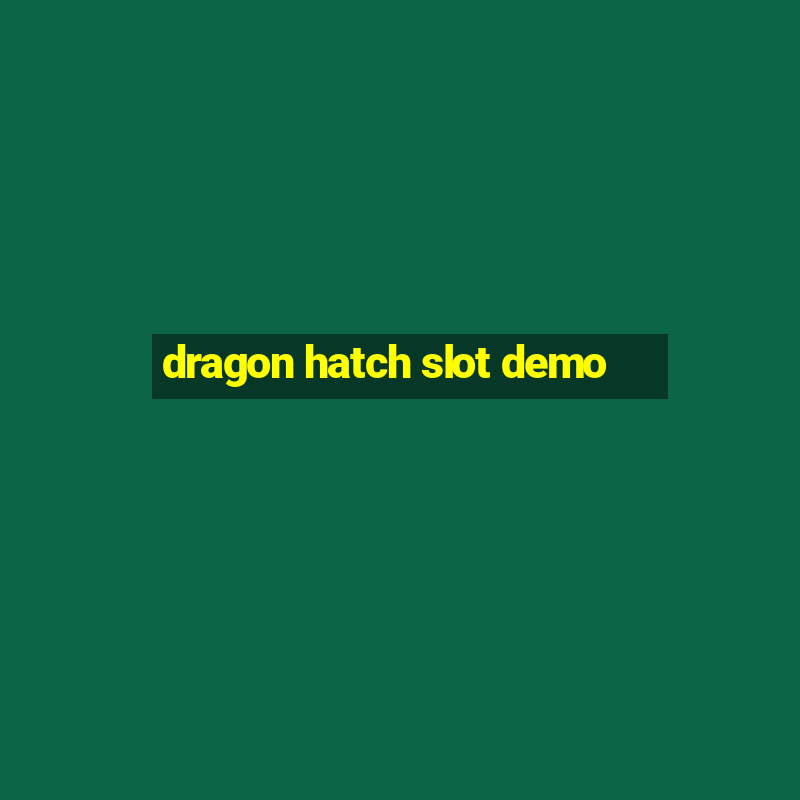 dragon hatch slot demo