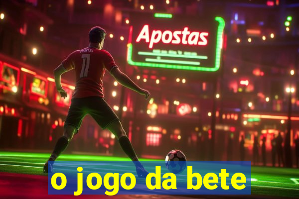 o jogo da bete