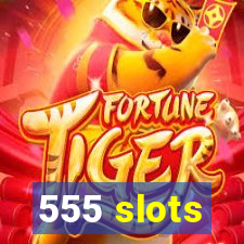 555 slots