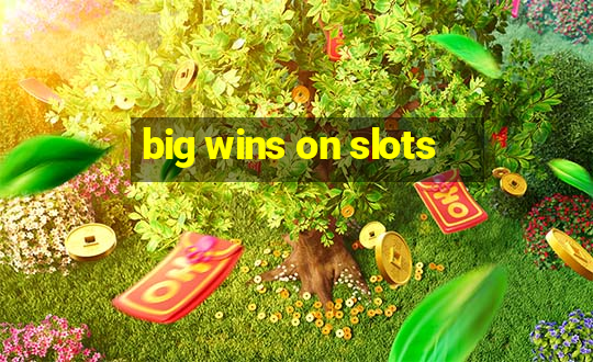 big wins on slots