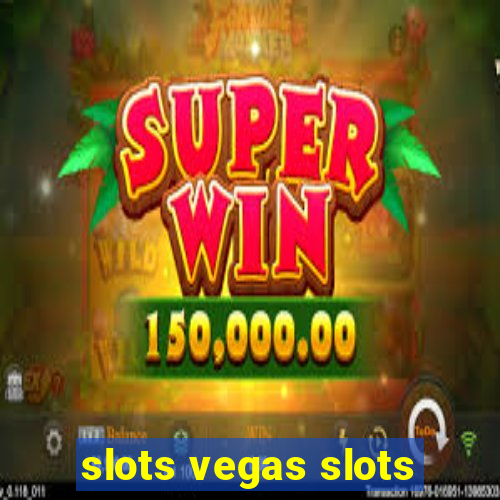 slots vegas slots