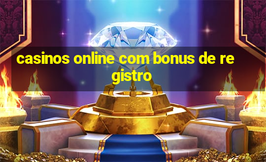 casinos online com bonus de registro