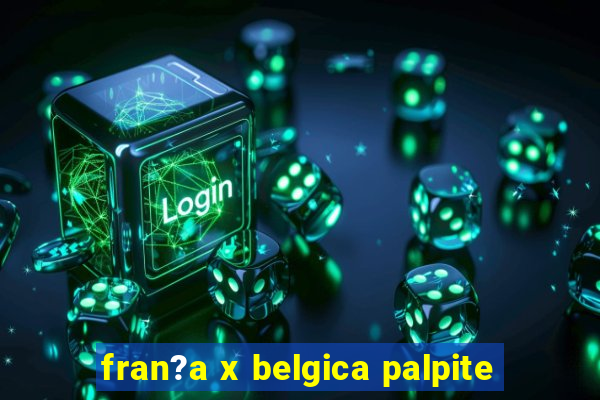 fran?a x belgica palpite