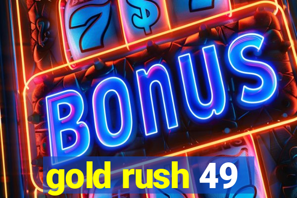 gold rush 49