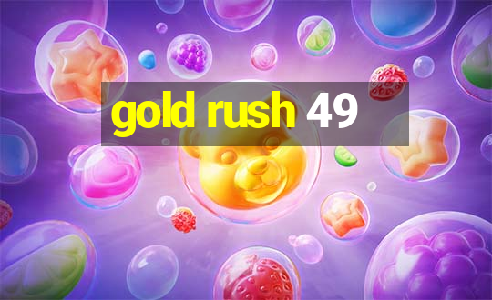 gold rush 49