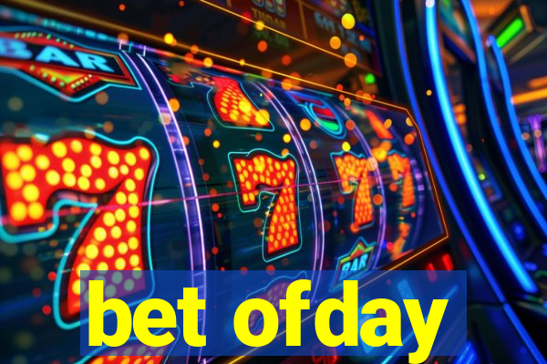 bet ofday