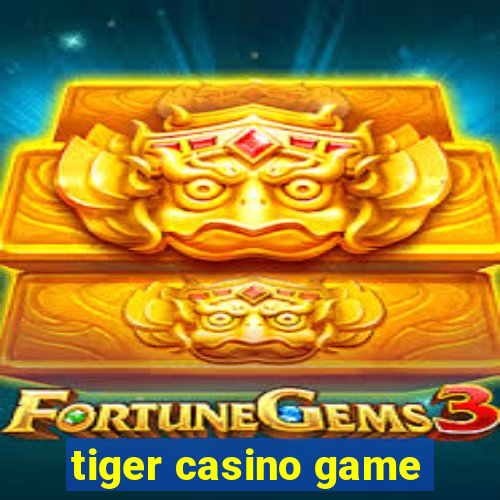 tiger casino game