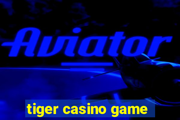 tiger casino game