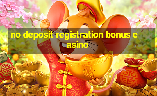 no deposit registration bonus casino