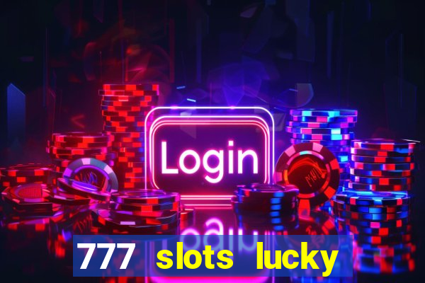 777 slots lucky brasil paga mesmo