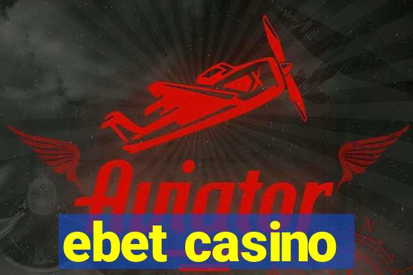 ebet casino