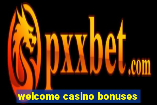 welcome casino bonuses