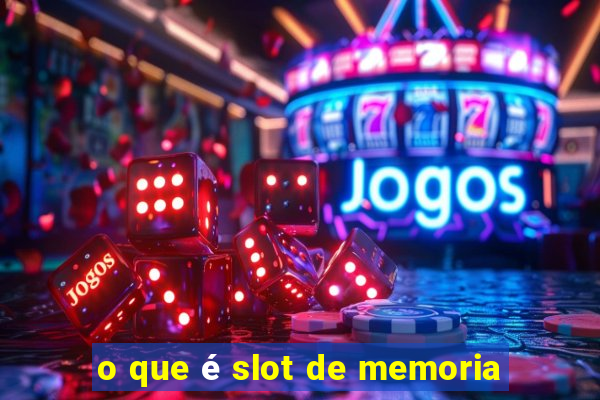 o que é slot de memoria