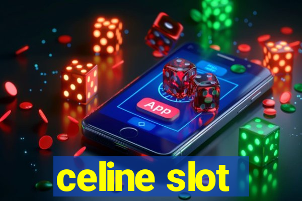 celine slot