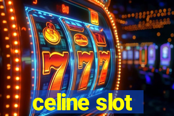 celine slot