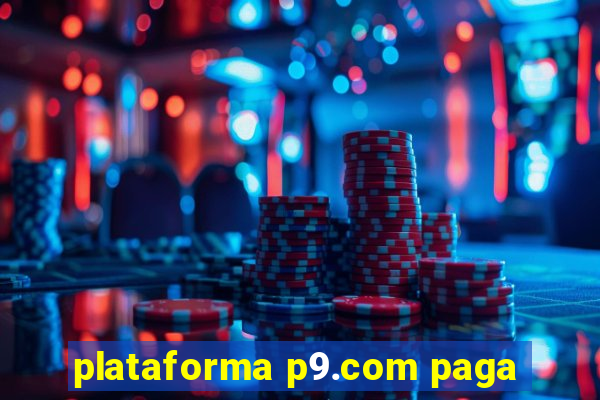 plataforma p9.com paga