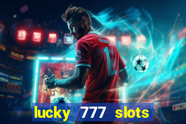 lucky 777 slots real money jili