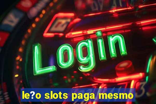 le?o slots paga mesmo