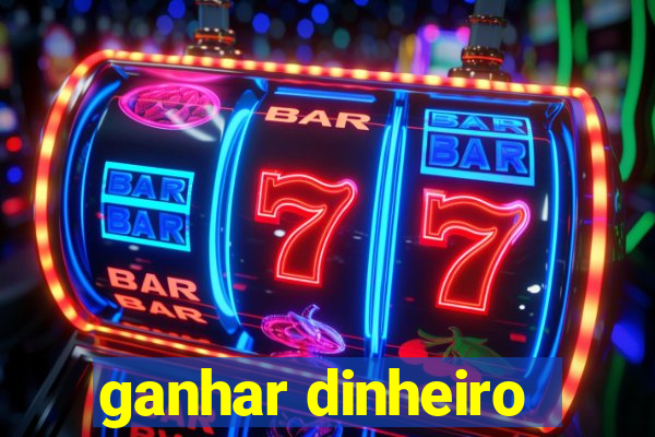 ganhar dinheiro