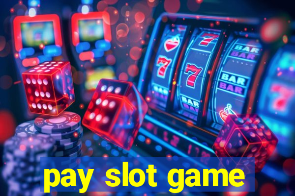 pay slot game