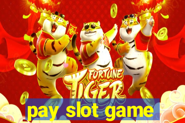 pay slot game