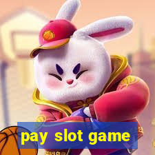 pay slot game