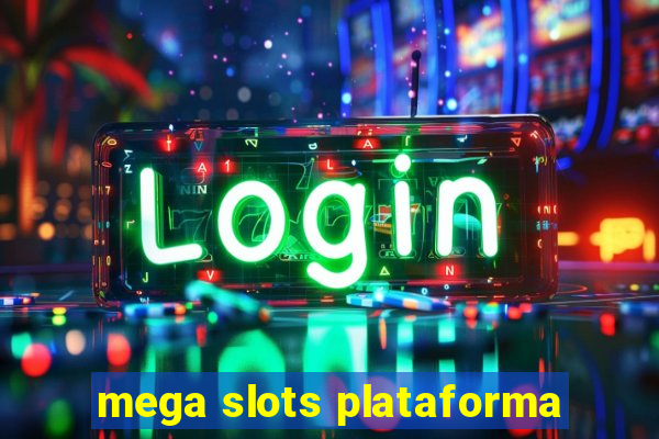 mega slots plataforma