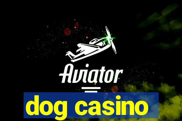 dog casino