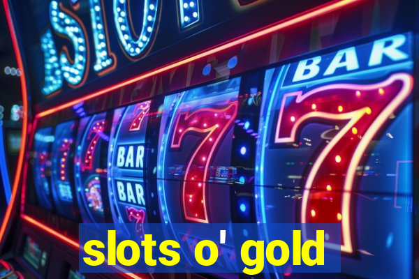 slots o' gold