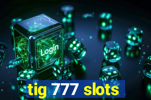 tig 777 slots