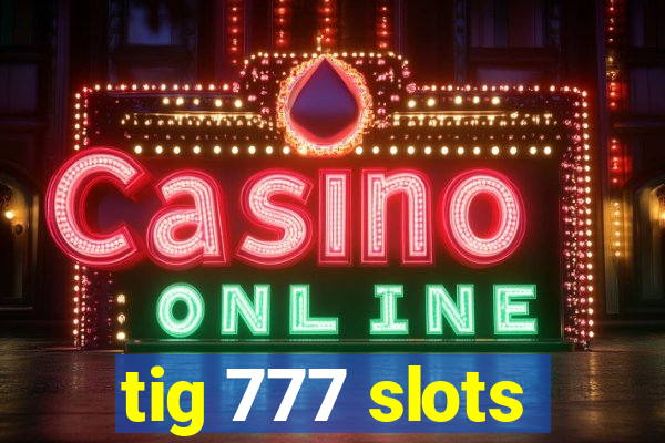 tig 777 slots