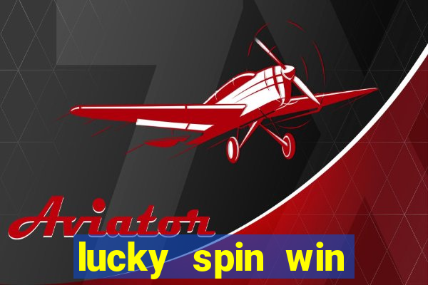 lucky spin win real money online