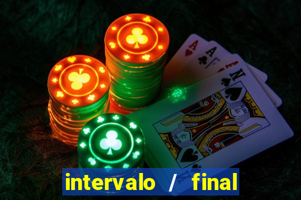 intervalo / final do jogo