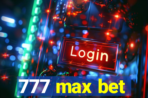 777 max bet