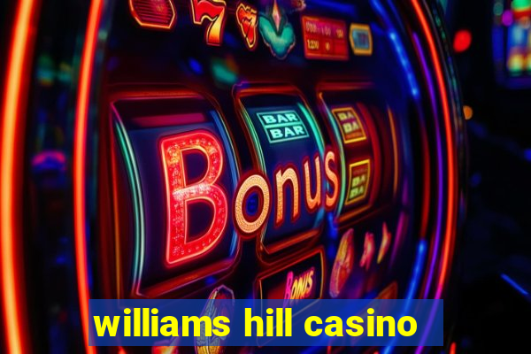 williams hill casino