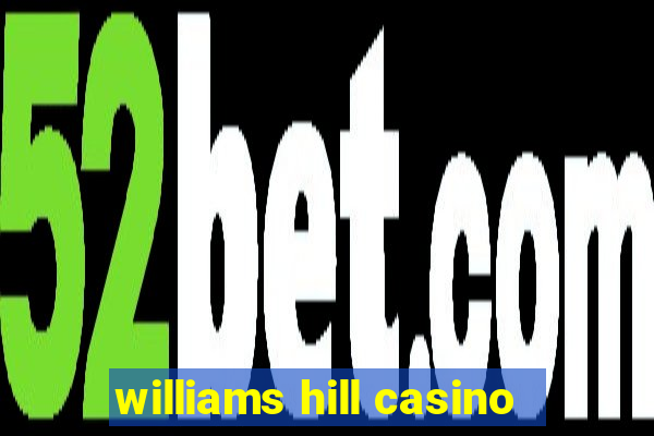 williams hill casino