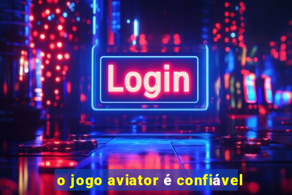 o jogo aviator é confiável