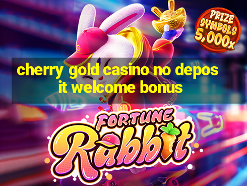 cherry gold casino no deposit welcome bonus