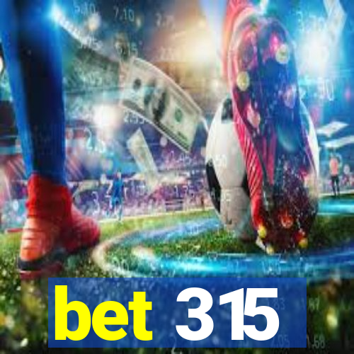 bet 315