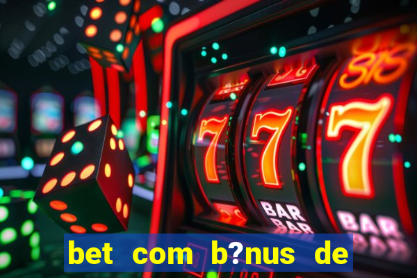 bet com b?nus de cadastro sem depósito