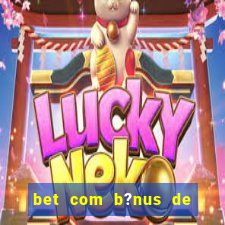 bet com b?nus de cadastro sem depósito