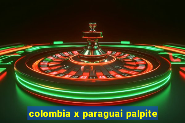 colombia x paraguai palpite